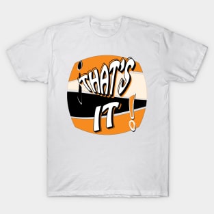 That's It! Text graphic t-shirt in orange, black, white, and cream T-Shirt